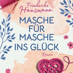 Titel des Buchs Masche für Masche ins Glück von Friederike Hansmann